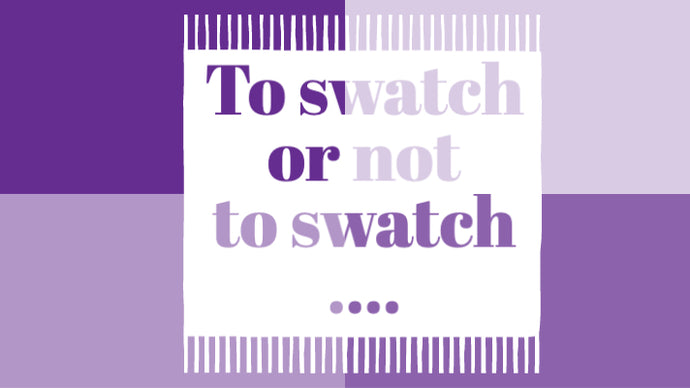 To swatch or not to swatch ....