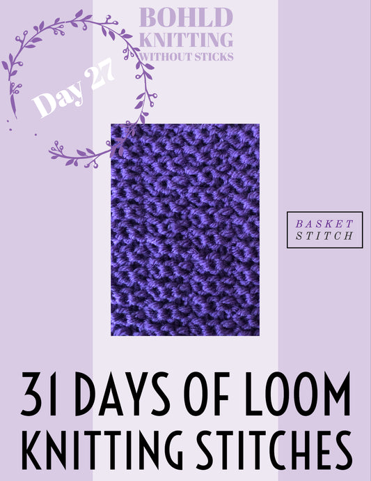 31 Days of Loom Knitting Stitches - Day 27 Basket