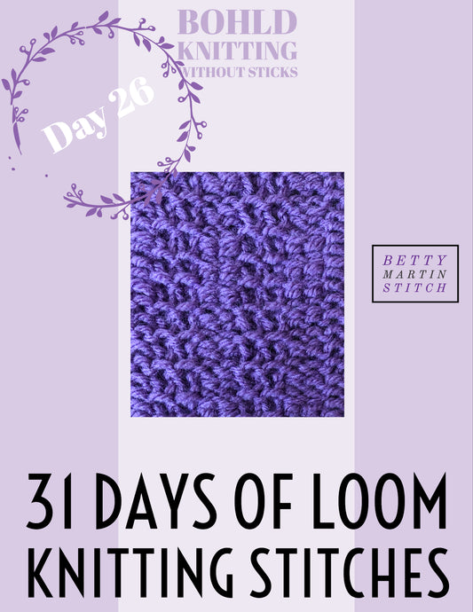 31 Days of Loom Knitting Stitches - Day 26 Betty Martin