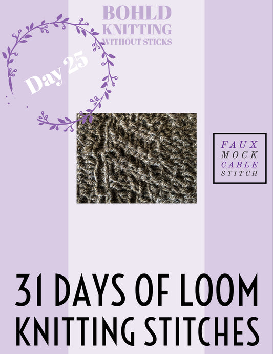 31 Days of Loom Knitting Stitches - Day 25 Faux Mock Cable