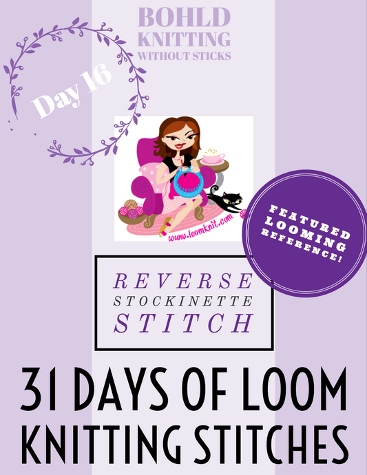 31 Days of Loom Knitting Stitches - Day 16 - Reverse Stockinette
