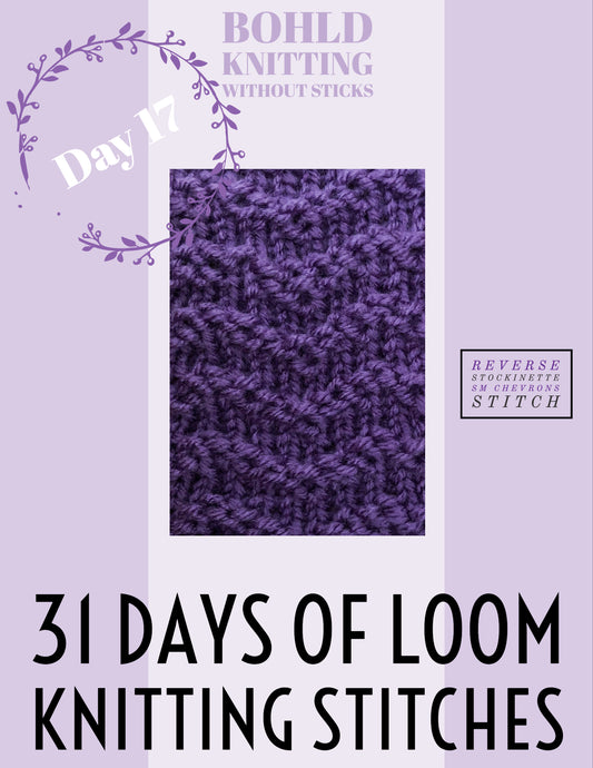 31 Days of Loom Knitting Stitches - Day 17 Reverse Stockinette sm Chevrons