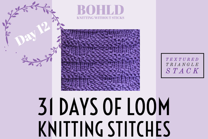 31 Days of Loom Knitting Stitches - Day 12 Textured Triangle Stack