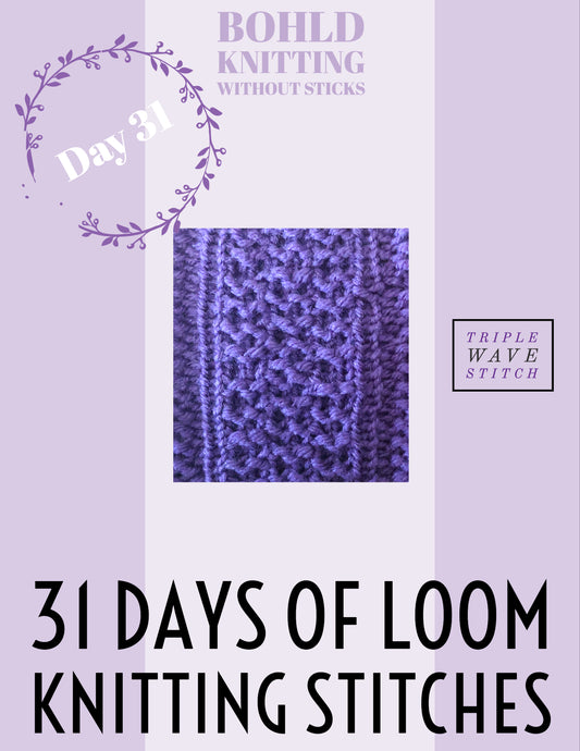 31 Days of Loom Knitting Stitches - Day 31 Triple Wave