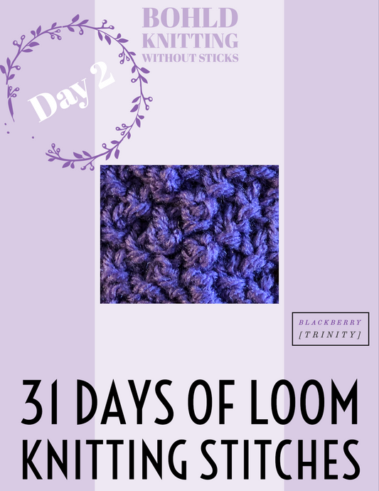 31 Days of Loom Knitting Stitches - Day 2 Blackberry [Trinity]