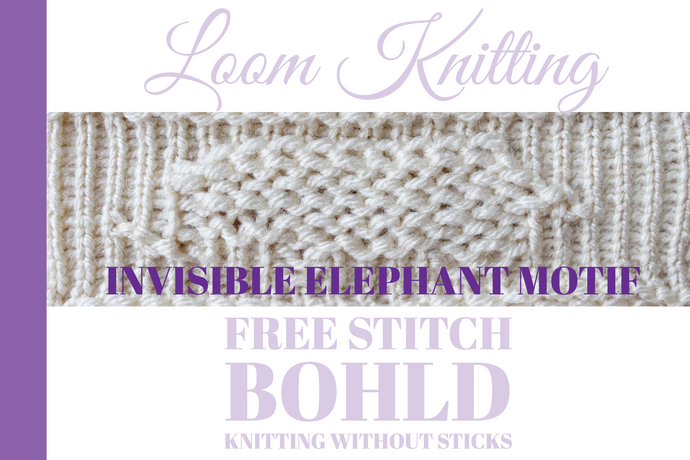 BOHLD Knitting Without Sticks - Invisible Elephant Motif [FREE LOOM KNIT STITCH]