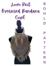 Load image into Gallery viewer, Loom Knit Bandana Cowl Oversized Pattern
